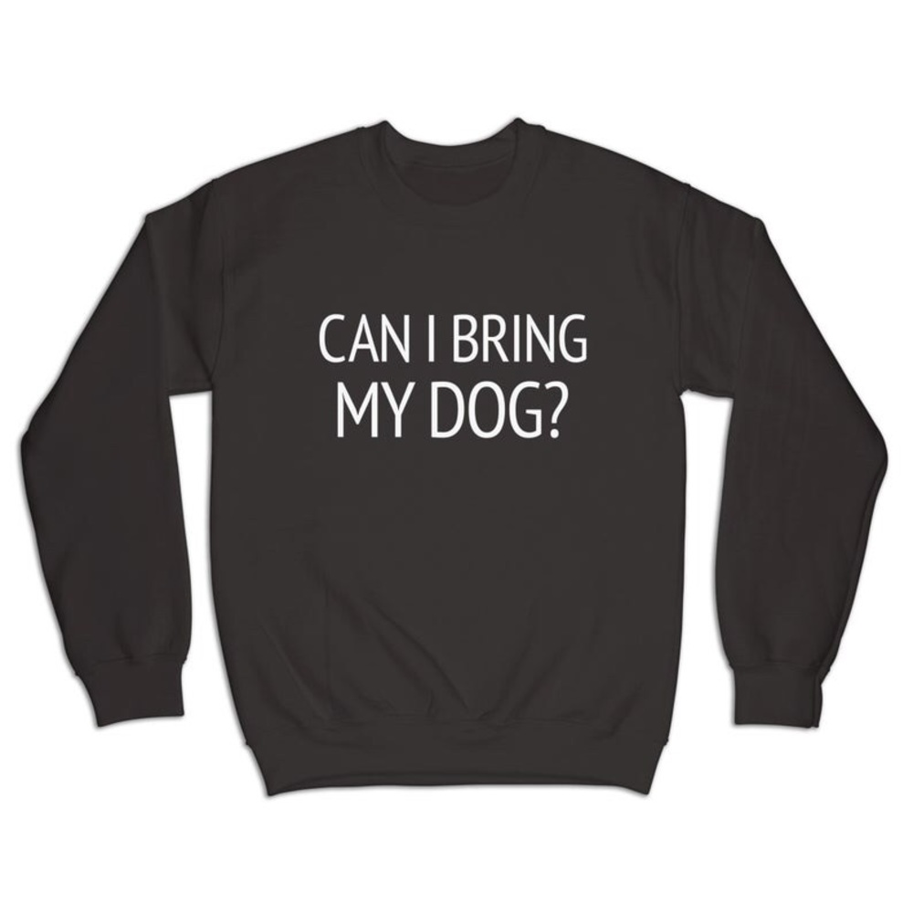 Women’s Sweater Crew Sweatshirt Can I bring My Dog